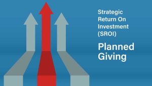 Chart illustrating the strategic return on investment of planned giving and bequest giving